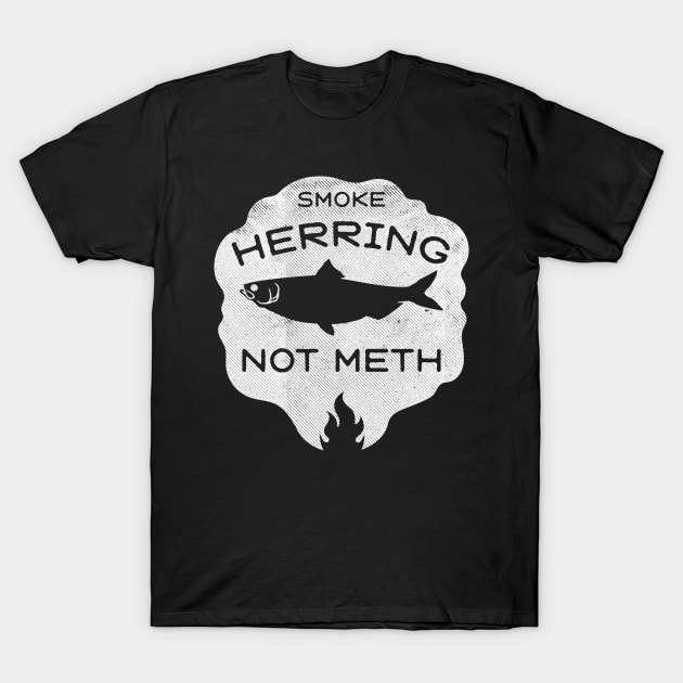 Smoke Herring Not Meth (white) T-Shirt by toadyco